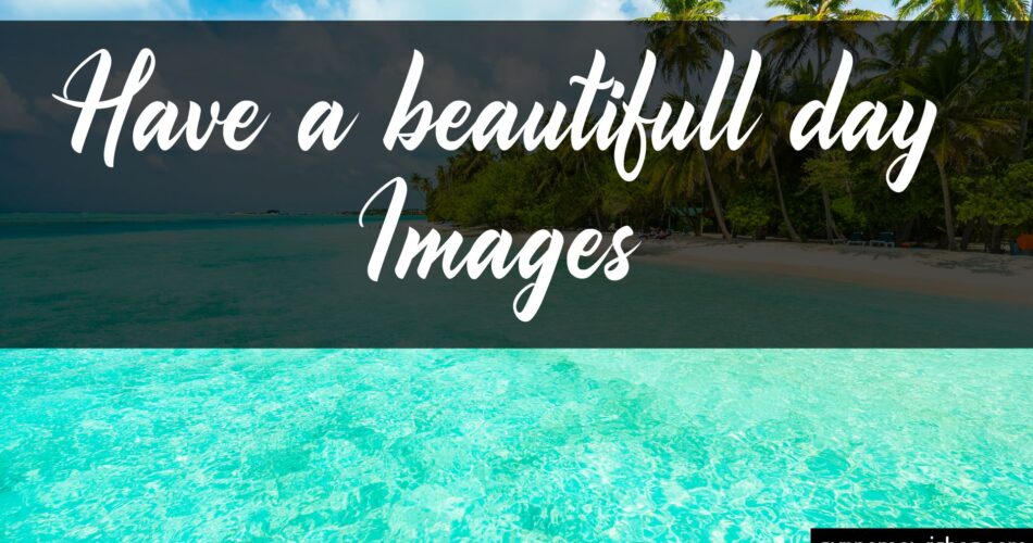Have a beautiful day images collection